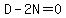 D-2N=0