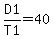 D1%2FT1=40