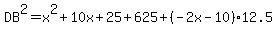 DB%5E2=x%5E2%2B10x%2B25%2B625%2B%28-2x-10%29%2A12.5