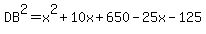 DB%5E2=x%5E2%2B10x%2B650-25x-125