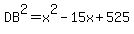 DB%5E2=x%5E2-15x%2B525
