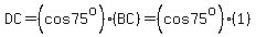 DC=%28cos75%5Eo%29%28BC%29=%28cos75%5Eo%29%281%29
