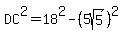 DC%5E2=+18%5E2-%285sqrt%285%29%29%5E2