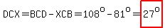 DCX=BCD-XCB=108%5Eo-81%5Eo=highlight%2827%5Eo%29