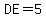 DE=5