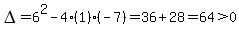 DELTA=6%5E2-4%281%29%28-7%29=36%2B28=64%3E0