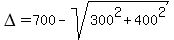 DELTA=700-sqrt%28300%5E2%2B400%5E2%29