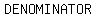 DENOMINATOR