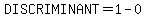 DISCRIMINANT=1-0