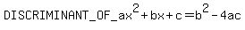 DISCRIMINANT_OF_ax%5E2%2Bbx%2Bc+=+b%5E2-4ac