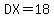 DX=18
