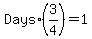 Days%2A%283%2F4%29+=+1