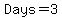 Days=3