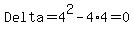 Delta+=+4%5E2+-+4%2A4+=+0.