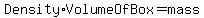Density+%2A+VolumeOfBox+=+mass