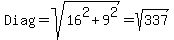 Diag+=+sqrt%2816%5E2+%2B+9%5E2%29+=+sqrt%28337%29