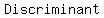 Discriminant