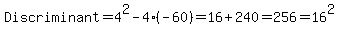 Discriminant=+4%5E2-4%28-60%29=16%2B240=256=16%5E2
