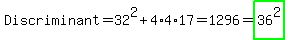 Discriminant=32%5E2%2B4%2A4%2A17=1296=highlight_green%2836%5E2%29