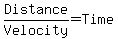 Distance%2FVelocity+=+Time