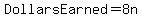 DollarsEarned+=+8n