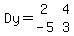 \"Dy+=matrix%282%2C2%2C2%2C4%2C-5%2C3%29\"