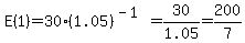 E%281%29=30%281.05%29%5E%28-1%29=30%2F1.05=200%2F7