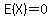 E%28X%29=0