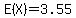 E%28X%29=3.55
