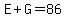 E%2BG=86