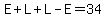 E%2BL%2BL-E=34