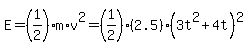E=%281%2F2%29%2Am%2Av%5E2=%281%2F2%29%282.5%29%283t%5E2%2B4t%29%5E2