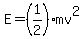 E=%281%2F2%29+mv%5E2