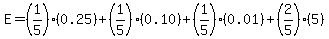 E=%281%2F5%29%280.25%29%2B%281%2F5%29%280.10%29%2B%281%2F5%29%280.01%29%2B%282%2F5%29%285%29