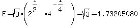 E=+sqrt%283%29+%282%5E%281%2F2%29%2A4%5E%28-1%2F4%29%29=sqrt%283%29=1.73205080