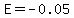E=-0.05