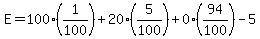 E=100%281%2F100%29%2B20%285%2F100%29%2B0%2894%2F100%29-5