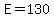 E=130