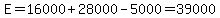 E=16000%2B28000-5000=39000