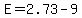 E=2.73-9