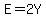 E=2Y