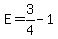 E=3%2F4-1