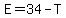 E=34-T