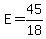 E=45%2F18