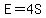 E=4S