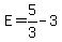 E=5%2F3-3