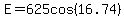 E=625cos%2816.74%29