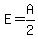 E=A%2F2