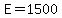 E+=+1500