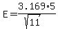 E+=+3.169%2A5%2F%28sqrt%2811%29%29